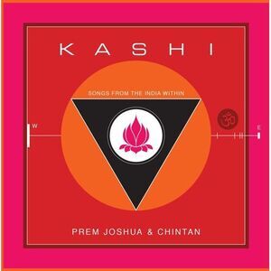 Prem Joshua & Chintan - Kashi: Songs from the India Within  CD